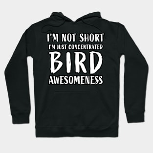 I'm not short, I'm just concentrated bird awesomeness Hoodie